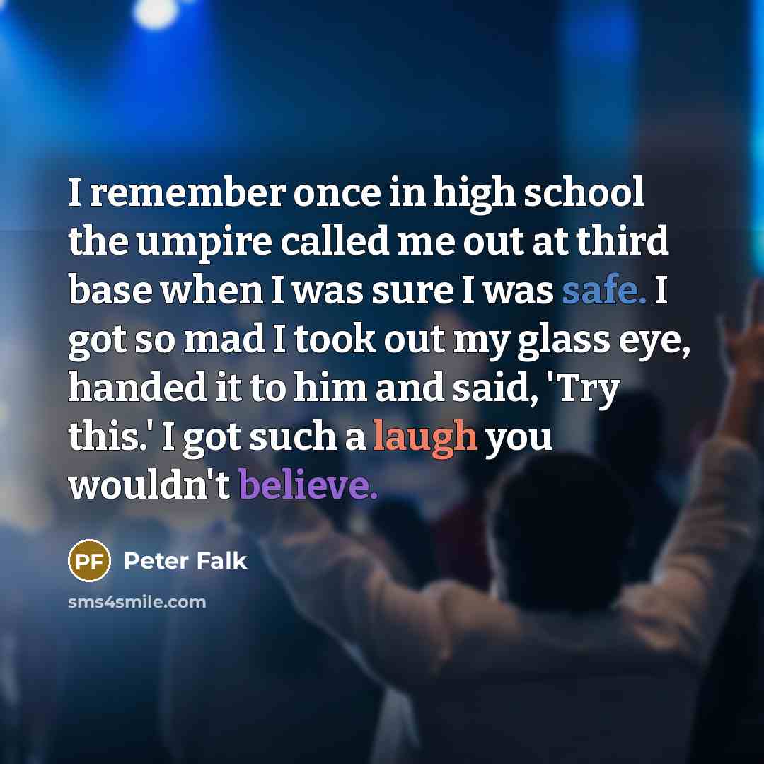 “I remember once in high school the umpire called me…” quote by Peter Falk