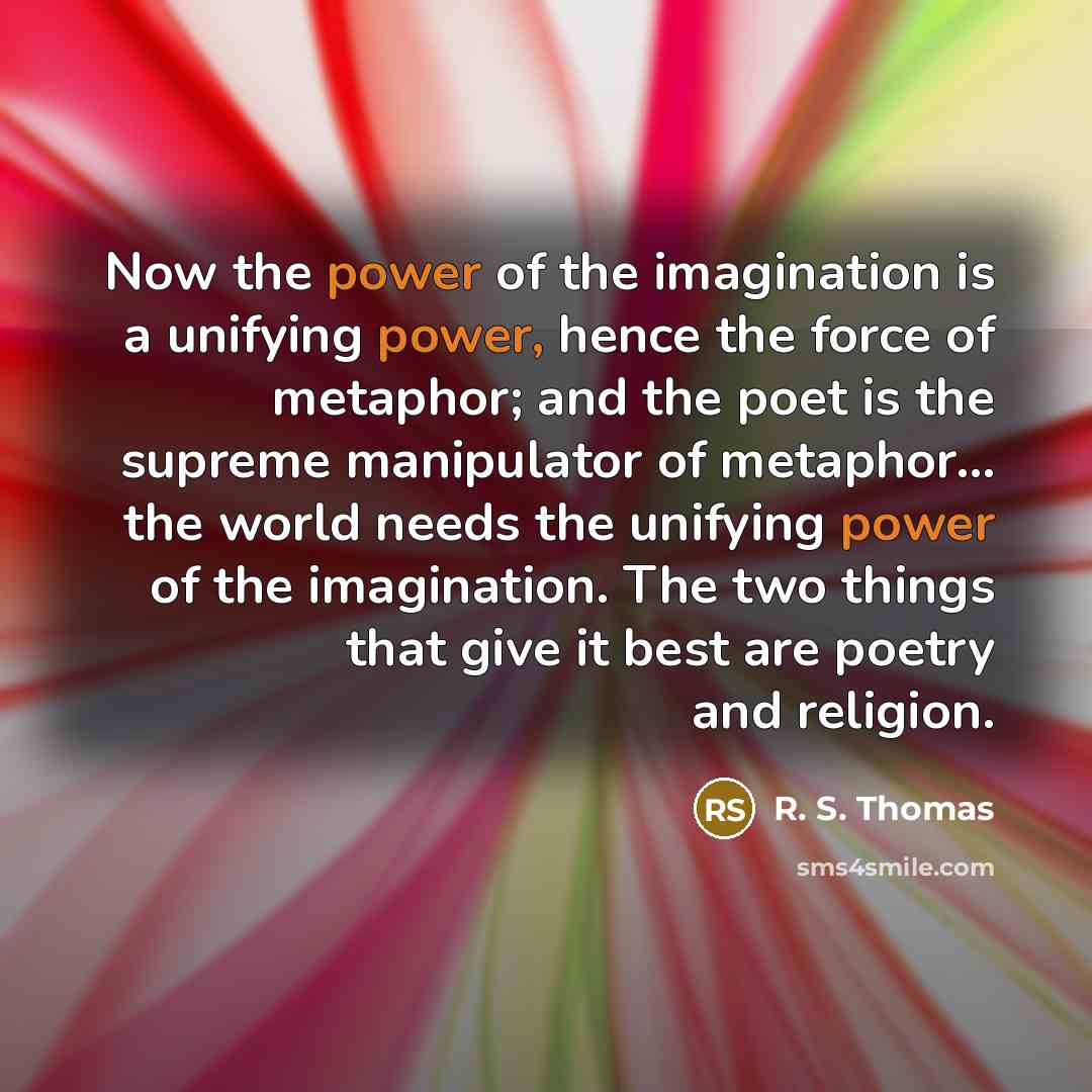 “Now the power of the imagination is a unifying power,…” quote by R. S. Thomas