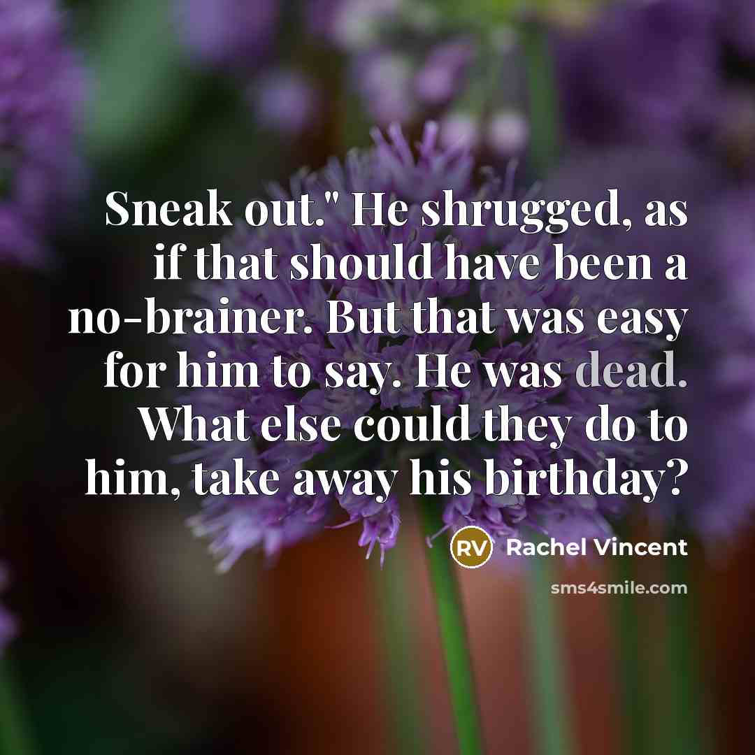“Sneak out." He shrugged, as if that should have been…” quote by Rachel Vincent