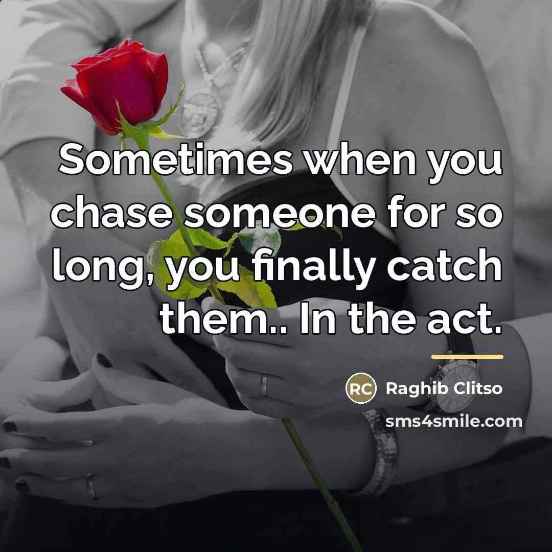 “Sometimes when you chase someone for so long, you finally…” quote by Raghib Clitso