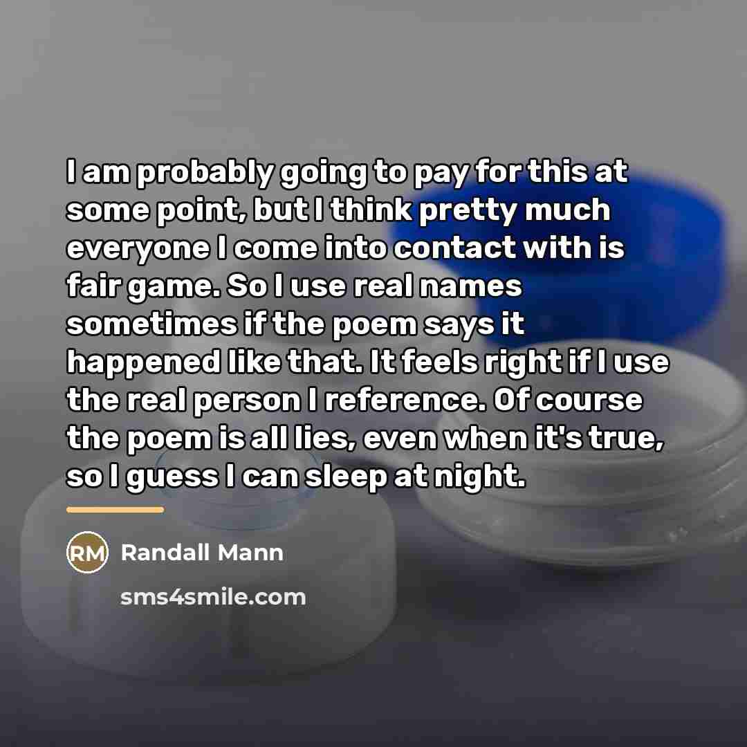 “I am probably going to pay for this at some…” quote by Randall Mann
