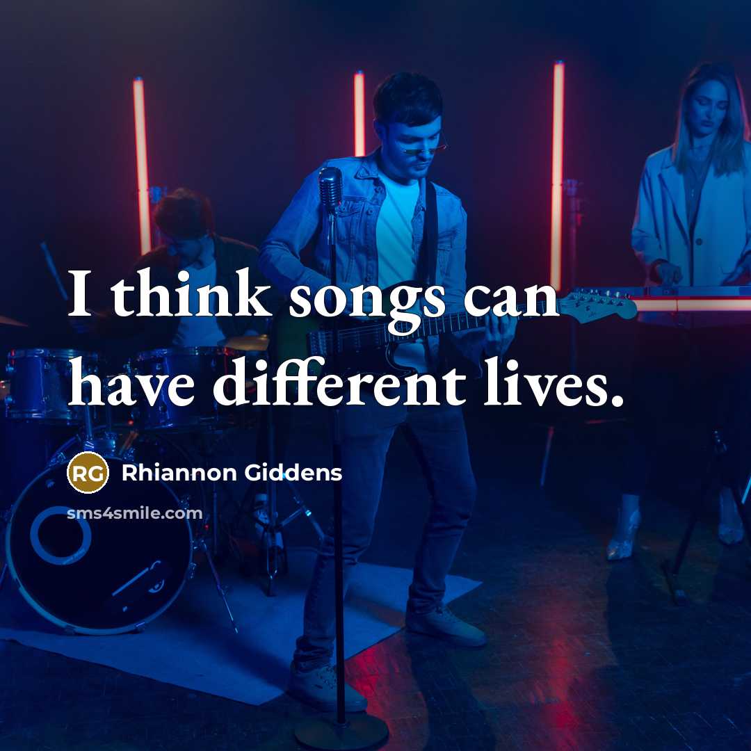 “I think songs can have different lives.…” quote by Rhiannon Giddens