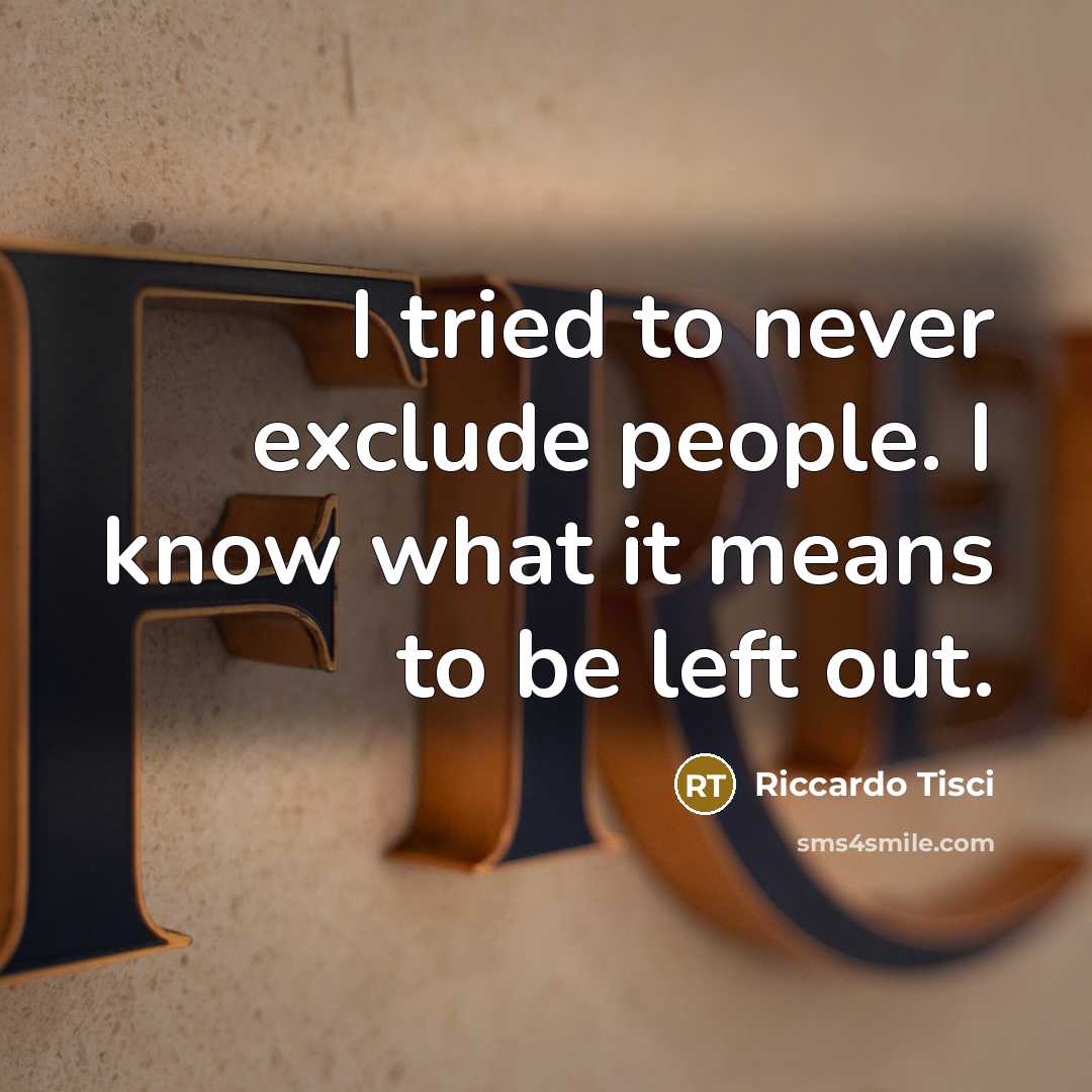 “I tried to never exclude people. I know what it…” quote by Riccardo Tisci