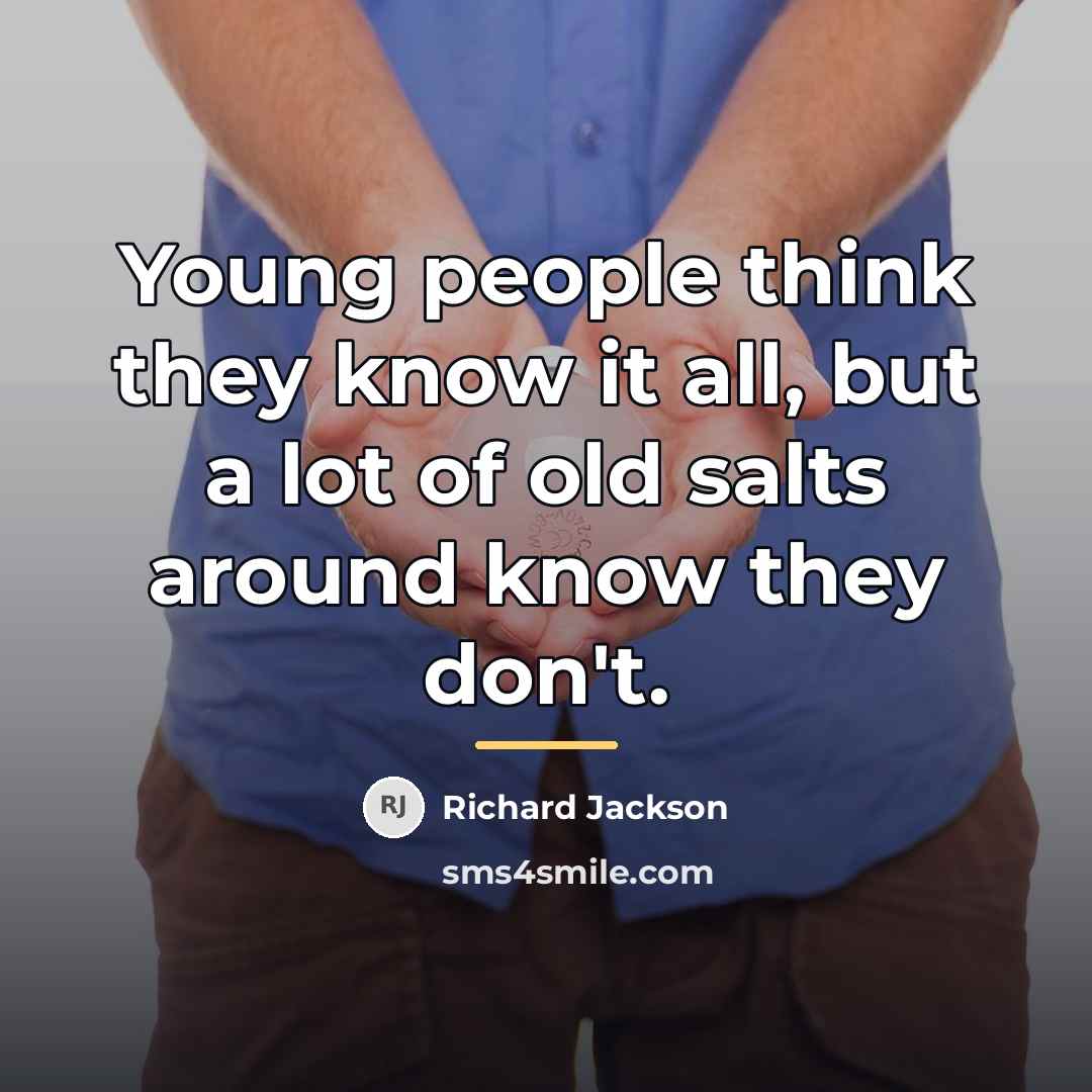 “Young people think they know it all, but a lot…” quote by Richard Jackson