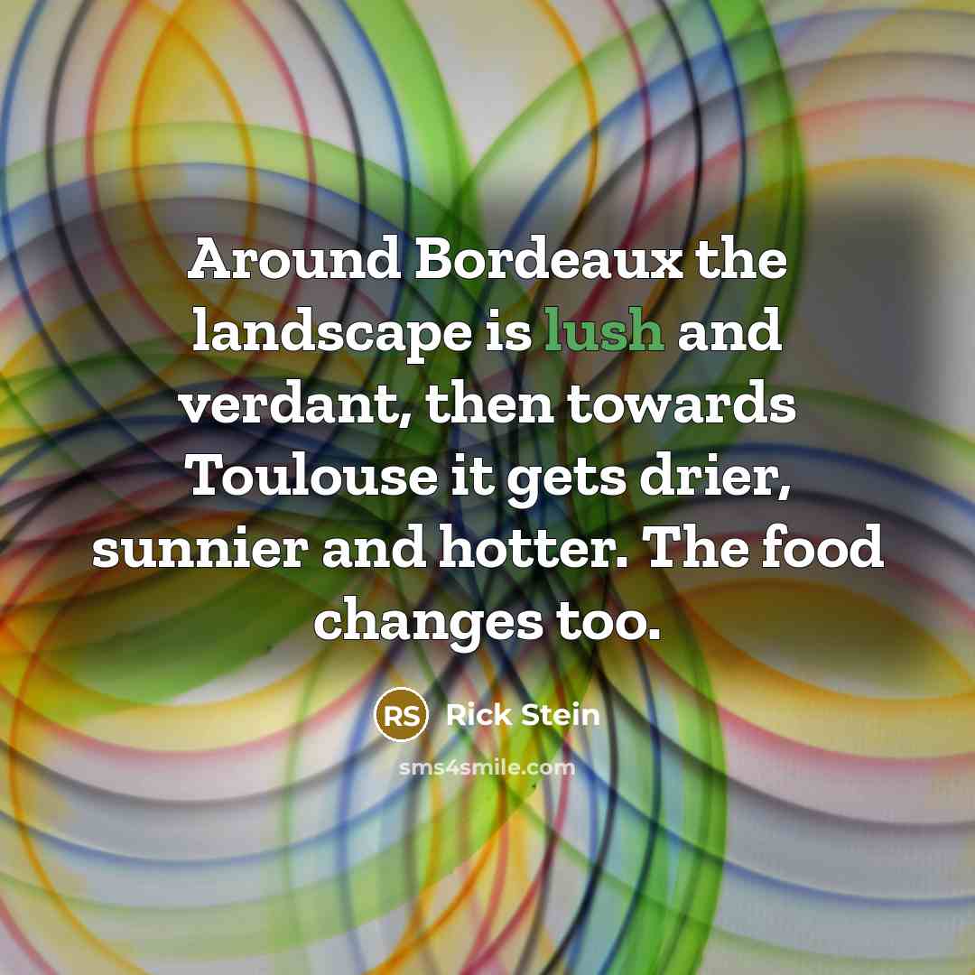“Around Bordeaux the landscape is lush and verdant, then towards…” quote by Rick Stein