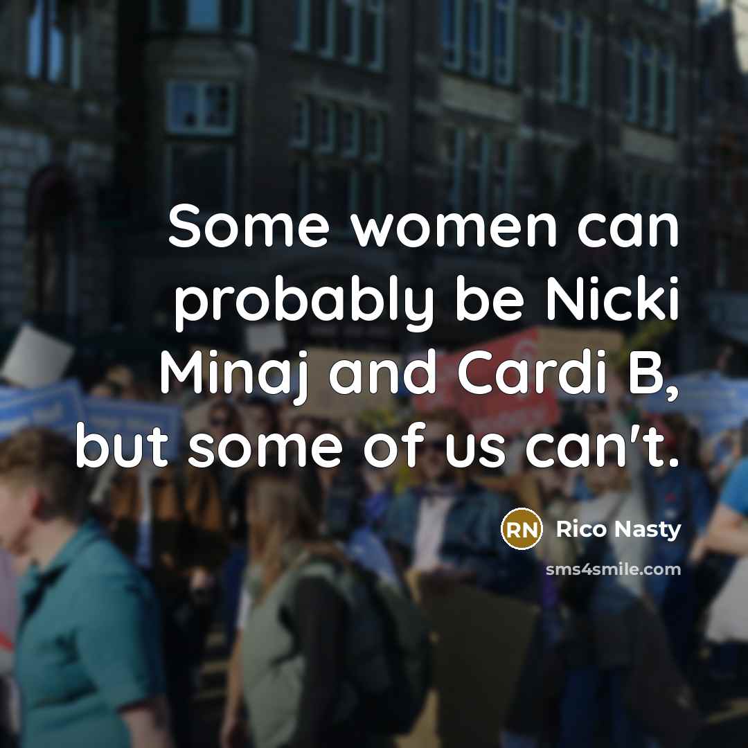 “Some women can probably be Nicki Minaj and Cardi B,…” quote by Rico Nasty