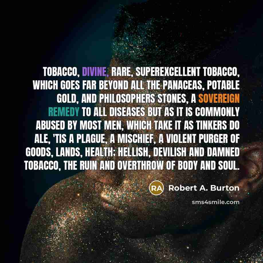 “Tobacco, divine, rare, superexcellent tobacco, which goes far beyond all…” quote by Robert A. Burton