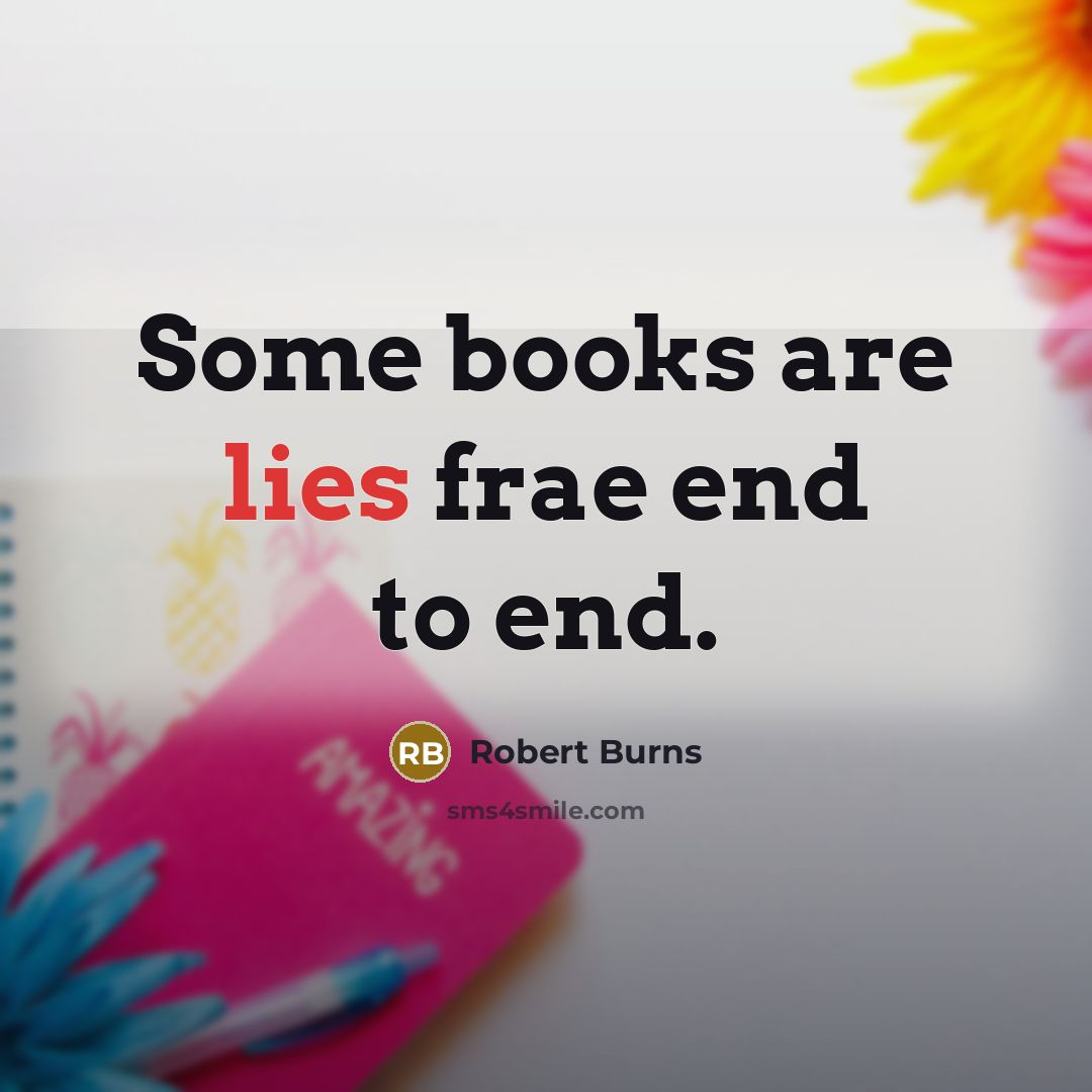 “Some books are lies frae end to end.…” quote by Robert Burns