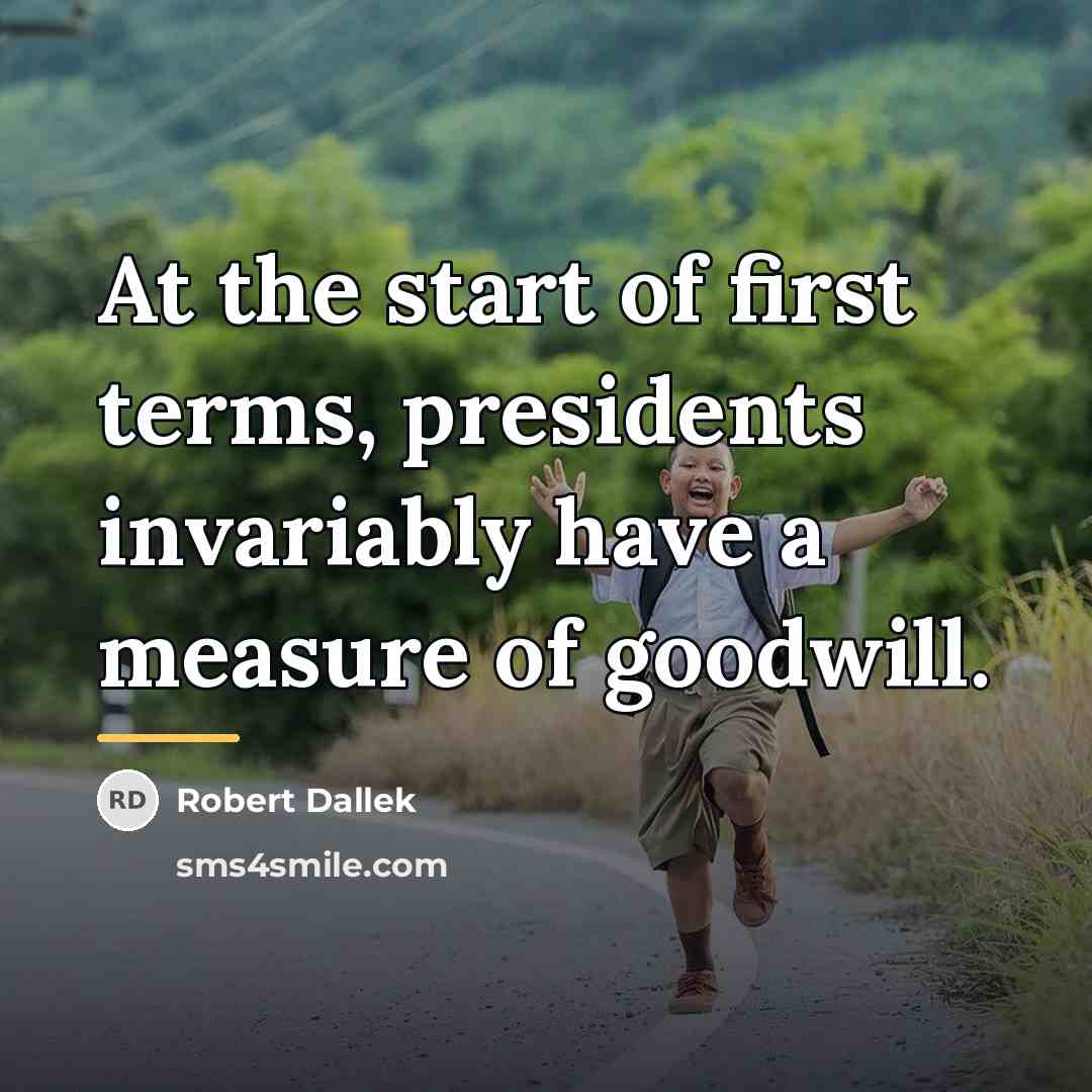 “At the start of first terms, presidents invariably have a…” quote by Robert Dallek