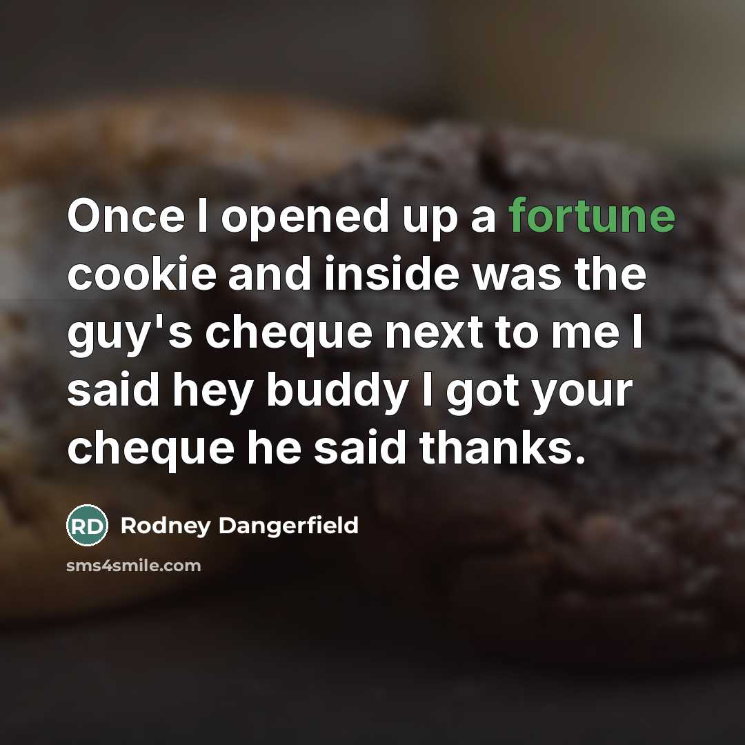 “Once I opened up a fortune cookie and inside was…” quote by Rodney Dangerfield