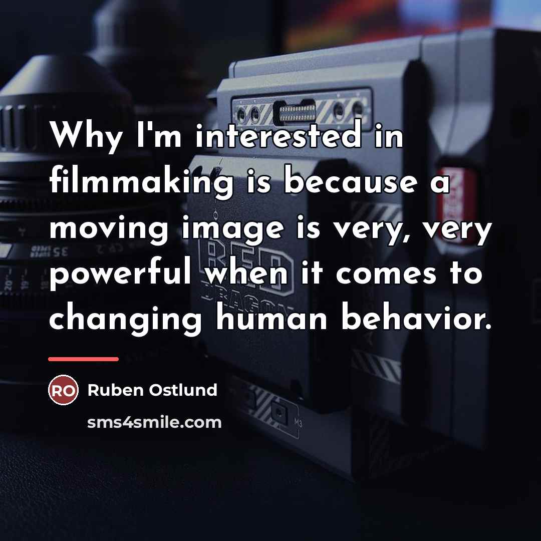 “Why I'm interested in filmmaking is because a moving image…” quote by Ruben Ostlund