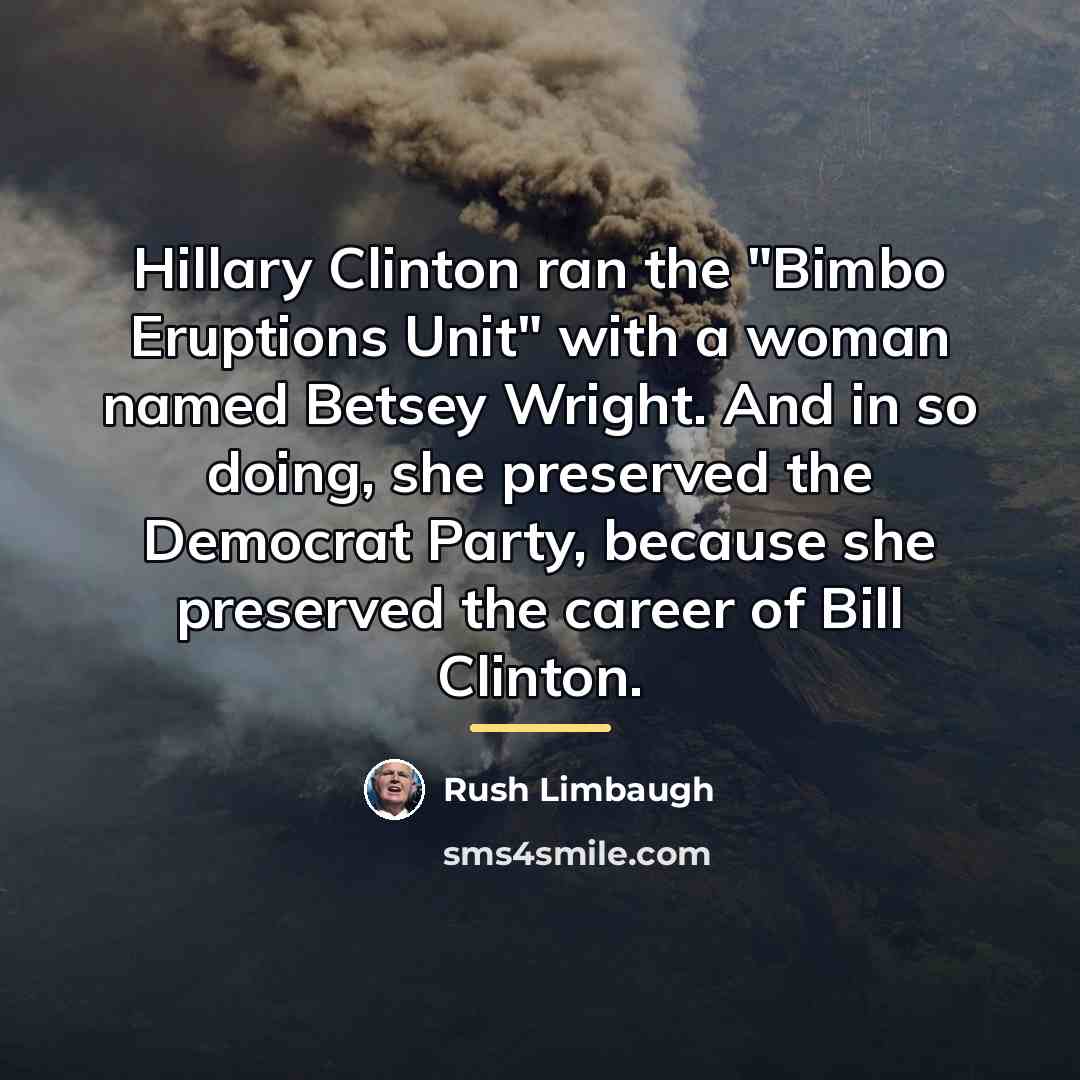 “Hillary Clinton ran the "Bimbo Eruptions Unit" with a woman…” quote by Rush Limbaugh