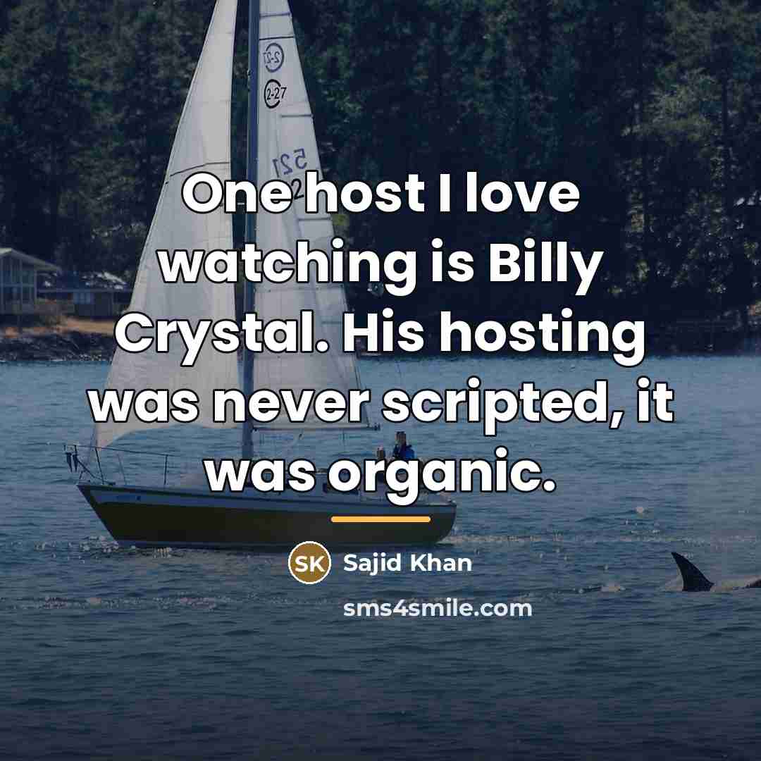 “One host I love watching is Billy Crystal. His hosting…” quote by Sajid Khan