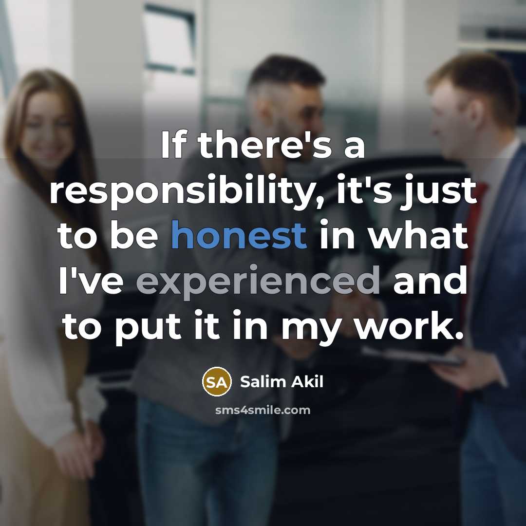 “If there's a responsibility, it's just to be honest in…” quote by Salim Akil