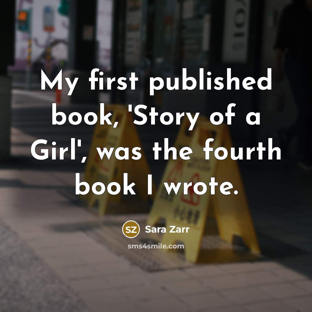 “My first published book, 'Story of a Girl', was the…” quote by Sara Zarr