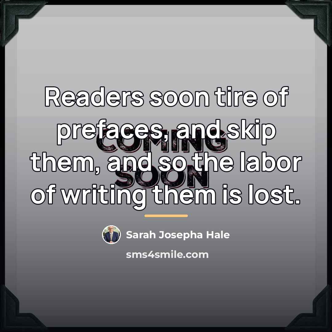 “Readers soon tire of prefaces, and skip them, and so…” quote by Sarah Josepha Hale