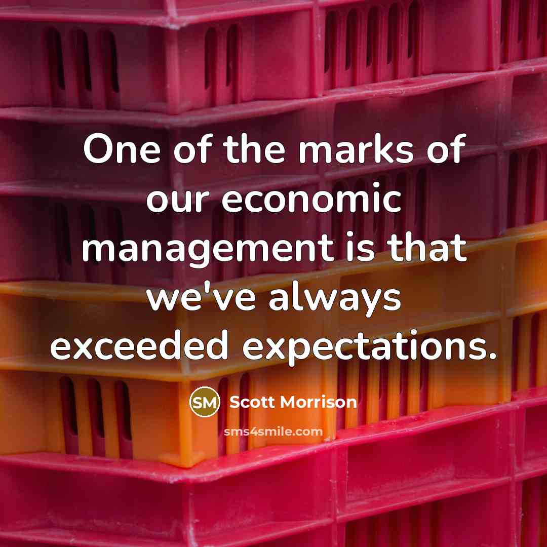 “One of the marks of our economic management is that…” quote by Scott Morrison