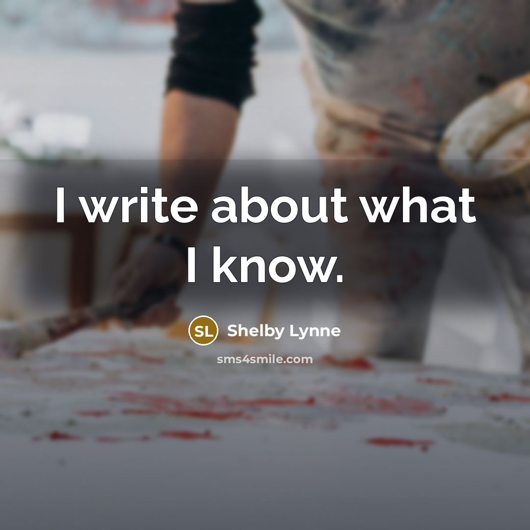“I write about what I know.…” quote by Shelby Lynne