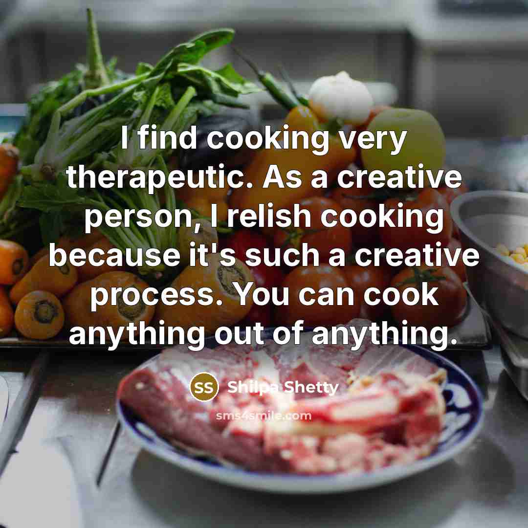 “I find cooking very therapeutic. As a creative person, I…” quote by Shilpa Shetty