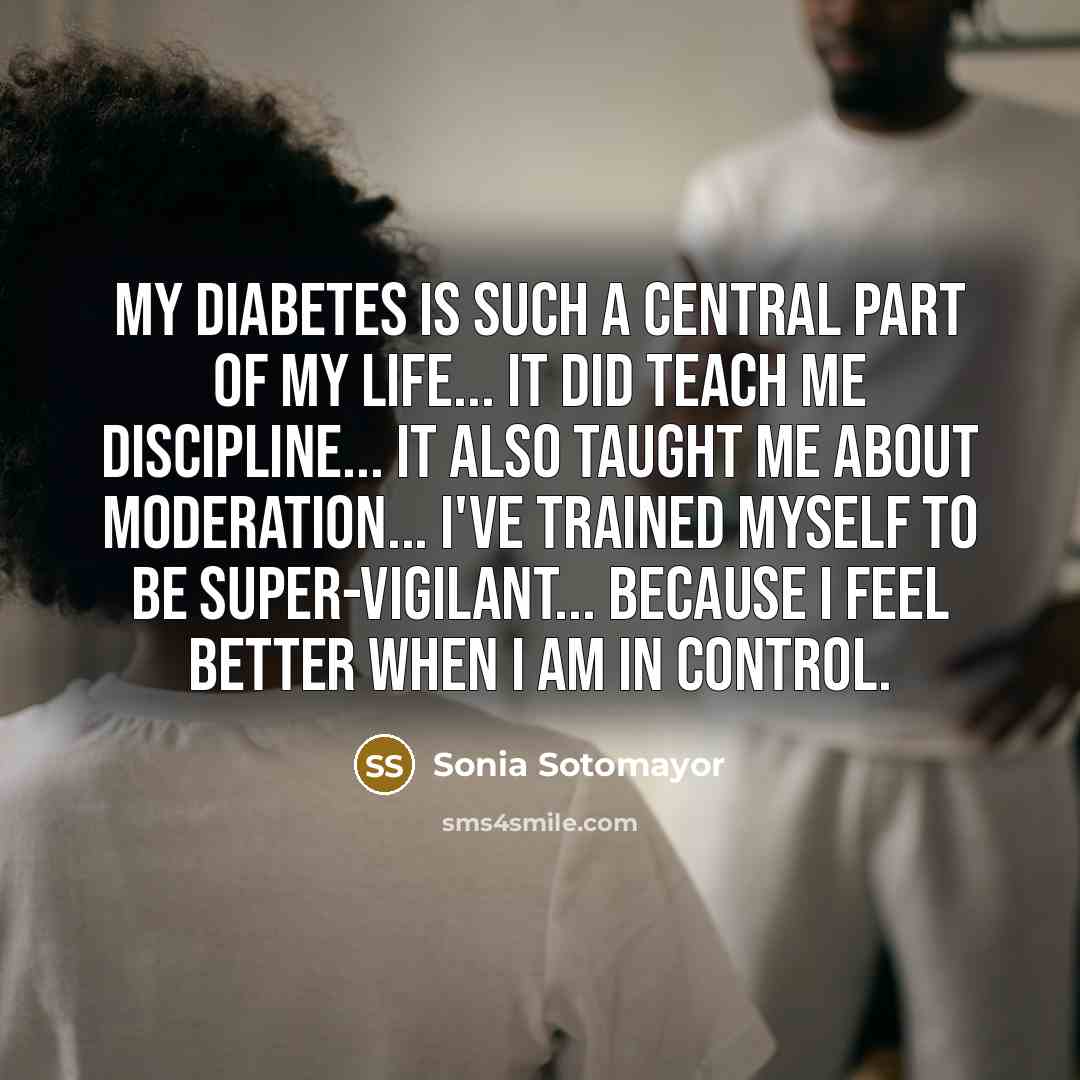 “My diabetes is such a central part of my life...…” quote by Sonia Sotomayor