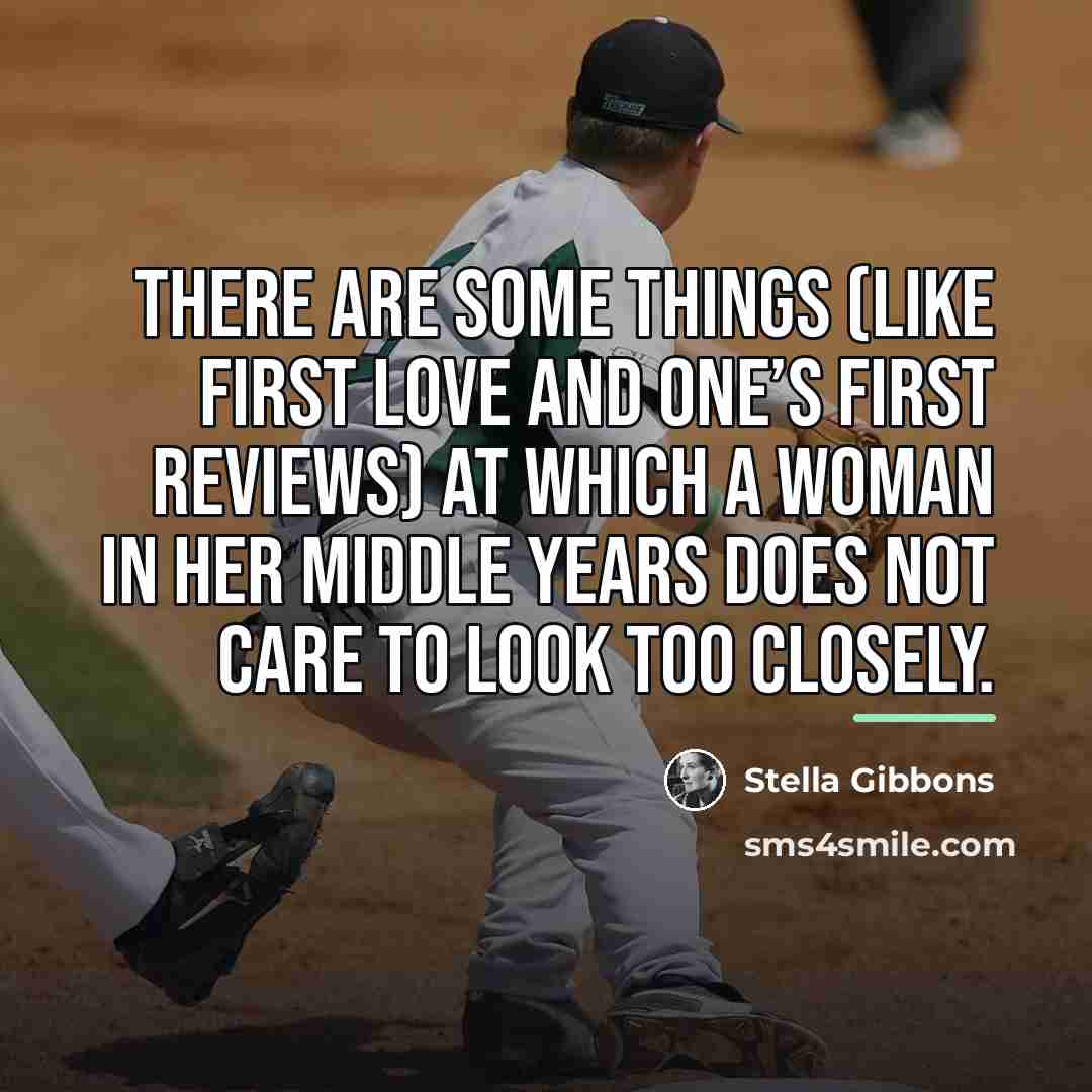 “There are some things (like first love and one’s first…” quote by Stella Gibbons