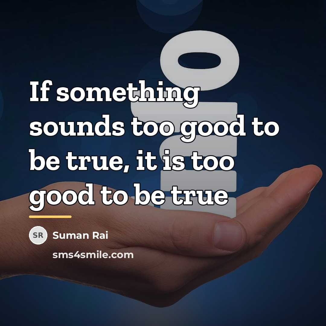 “If something sounds too good to be true, it is…” quote by Suman Rai