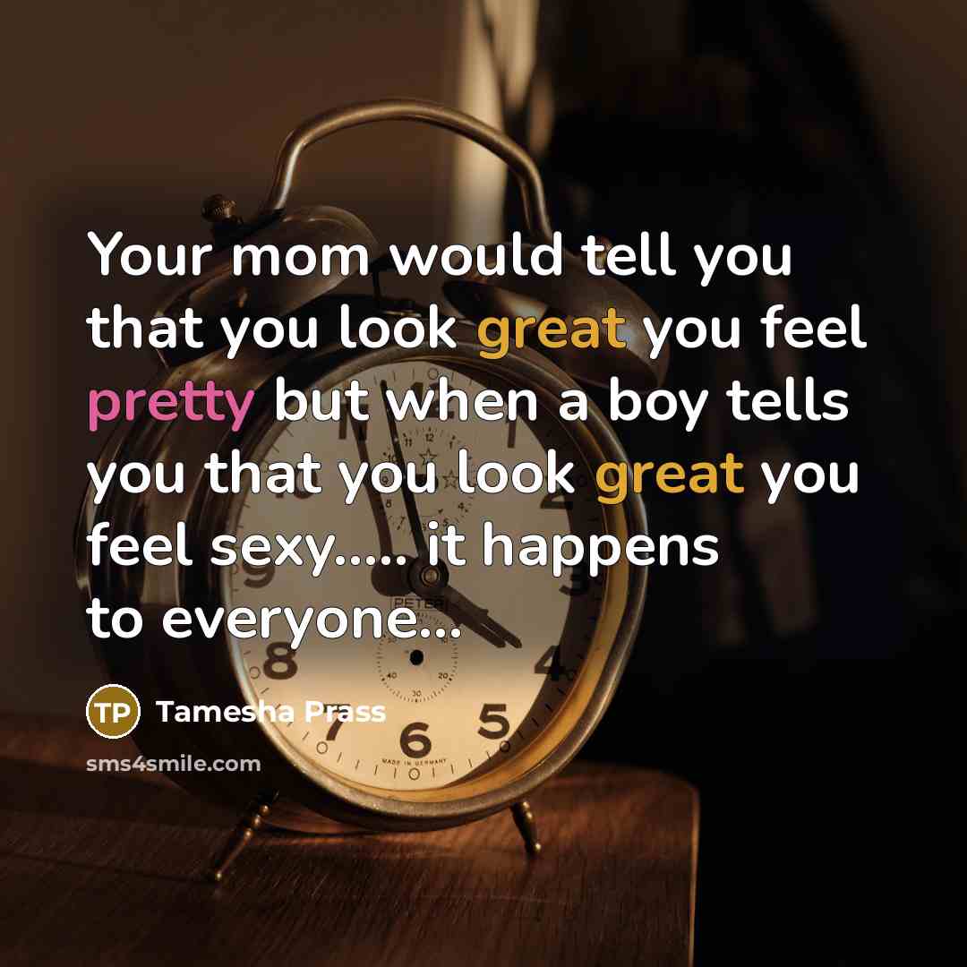 “Your mom would tell you that you look great you…” quote by Tamesha Prass