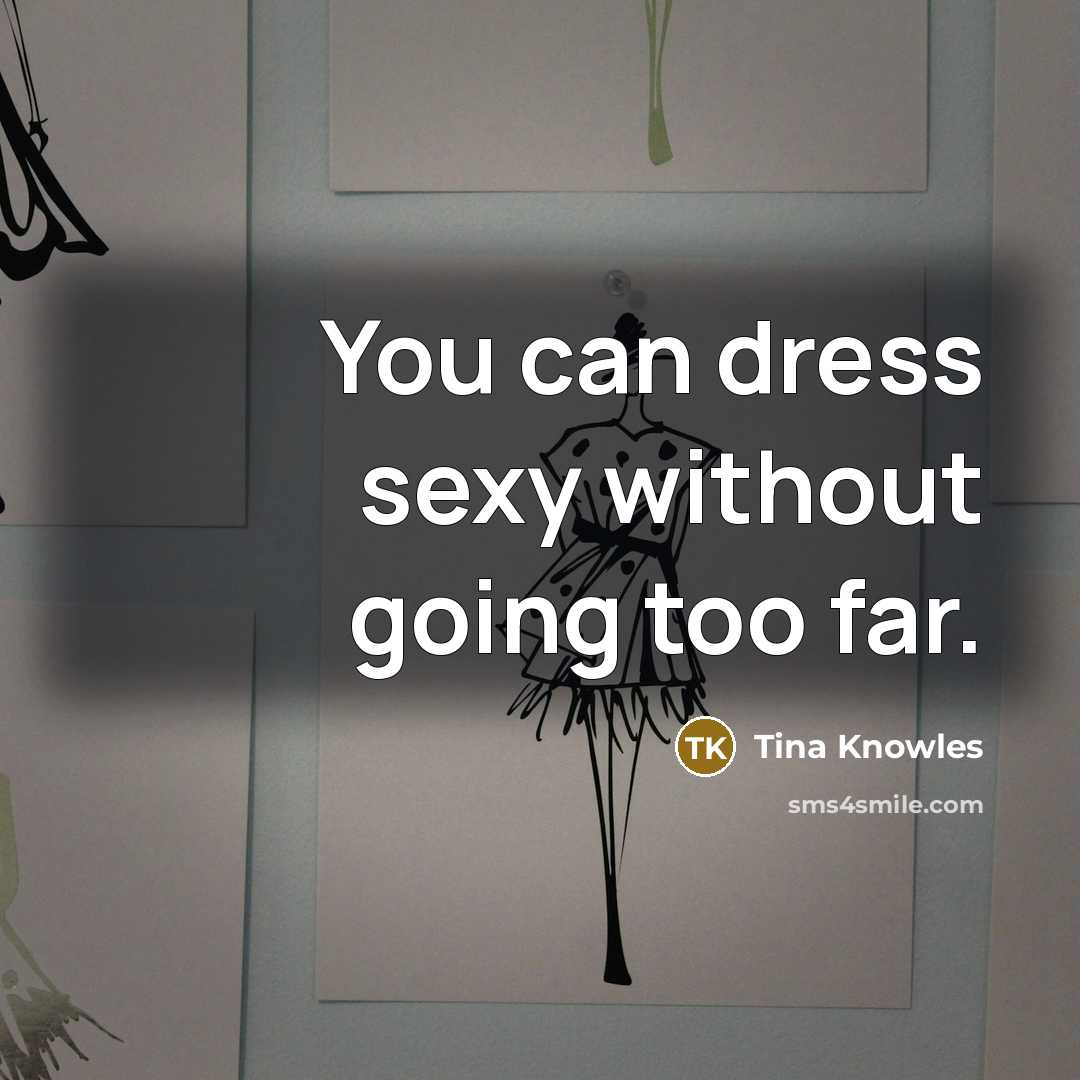 “You can dress sexy without going too far.…” quote by Tina Knowles