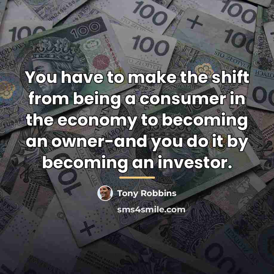 “You have to make the shift from being a consumer…” quote by Tony Robbins