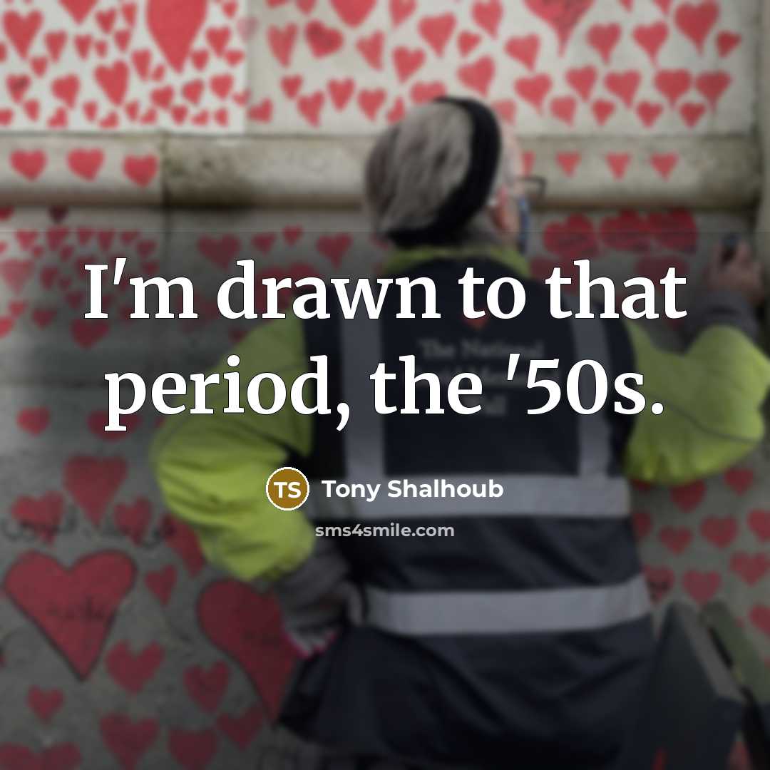 “I'm drawn to that period, the '50s.…” quote by Tony Shalhoub