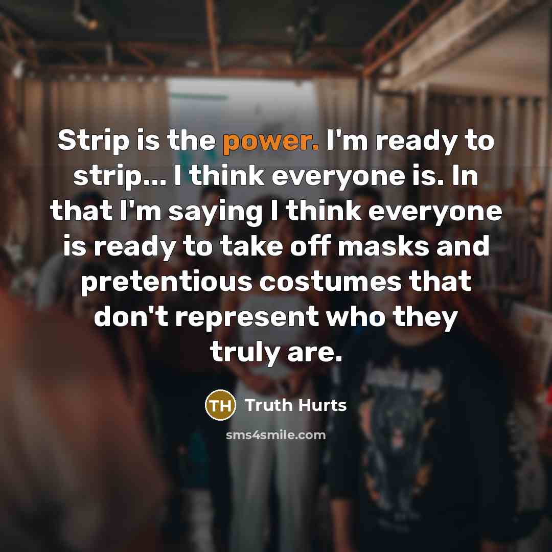 “Strip is the power. I'm ready to strip... I think…” quote by Truth Hurts