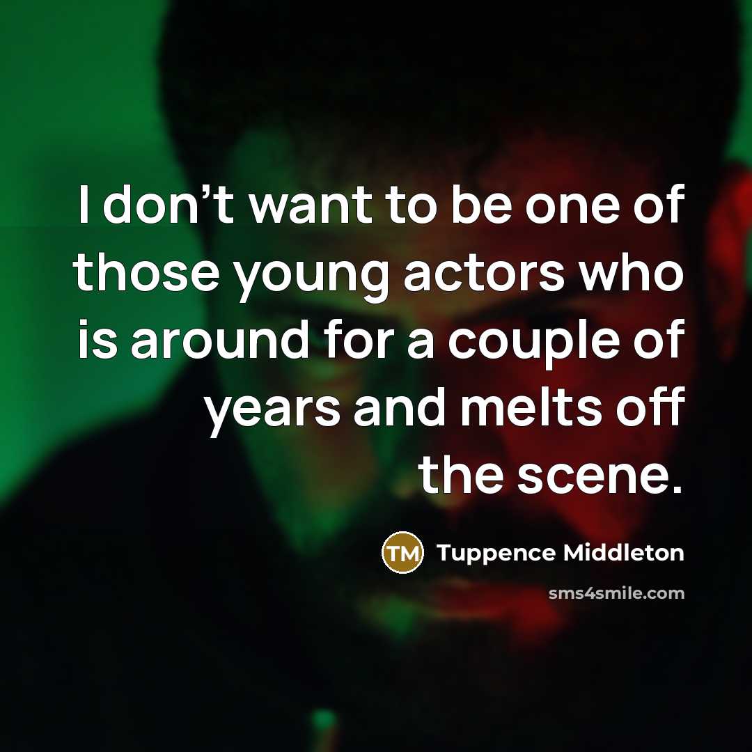 “I don't want to be one of those young actors…” quote by Tuppence Middleton