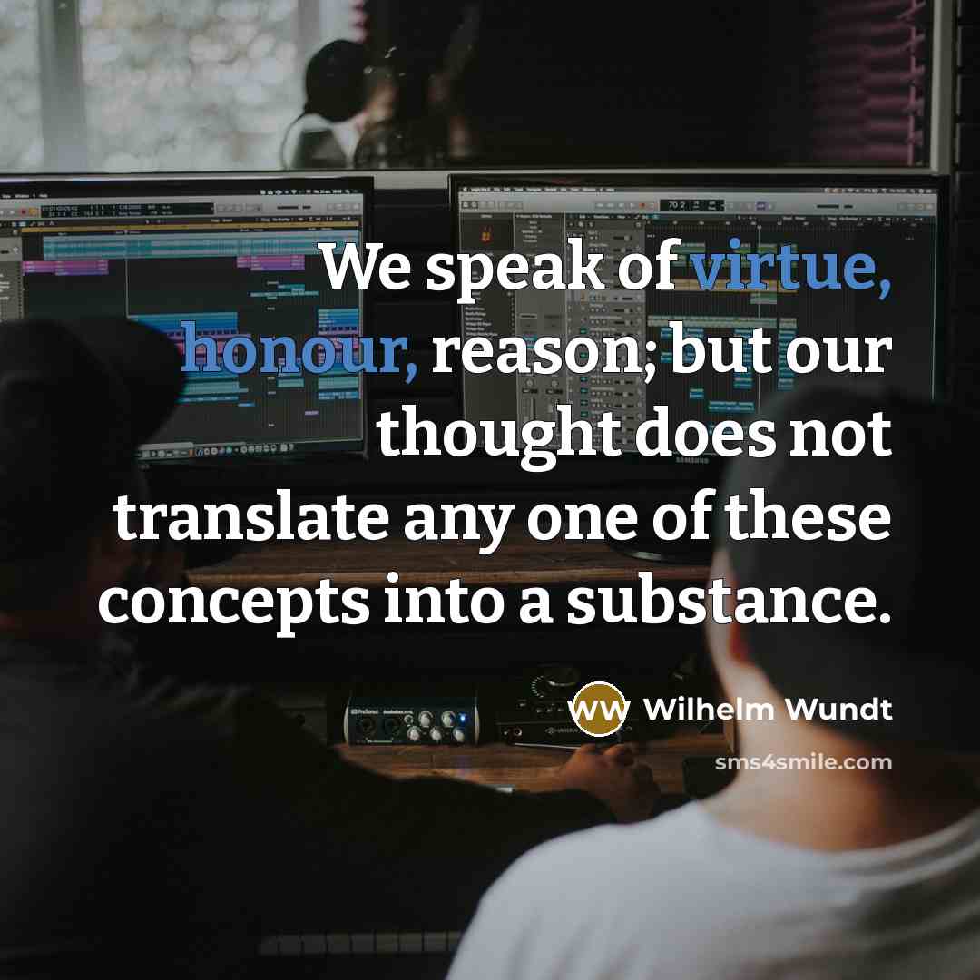“We speak of virtue, honour, reason; but our thought does…” quote by Wilhelm Wundt