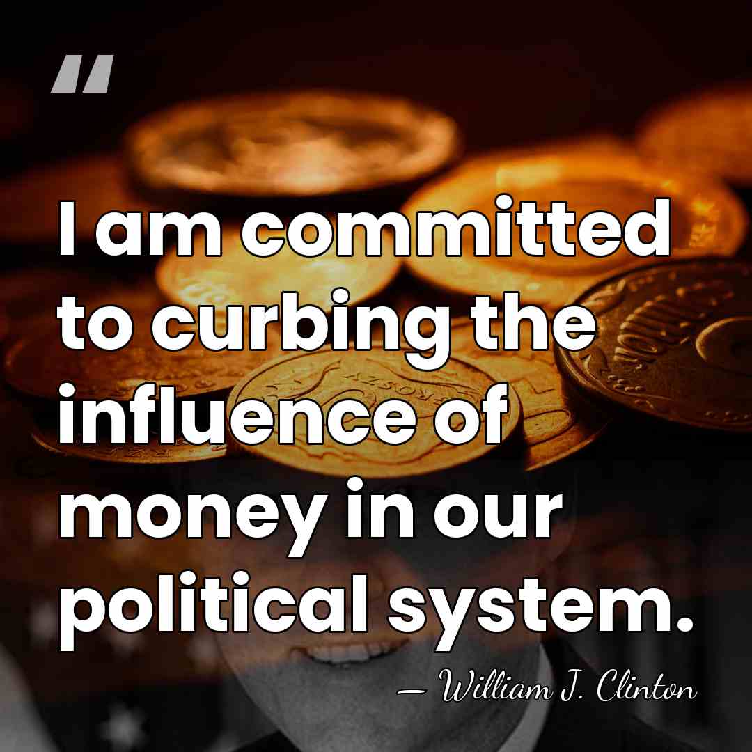 I am committed to curbing the influence of money in our political&hellip; - William J. Clinton