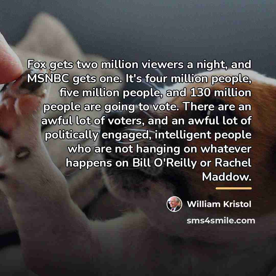 “Fox gets two million viewers a night, and MSNBC gets…” quote by William Kristol