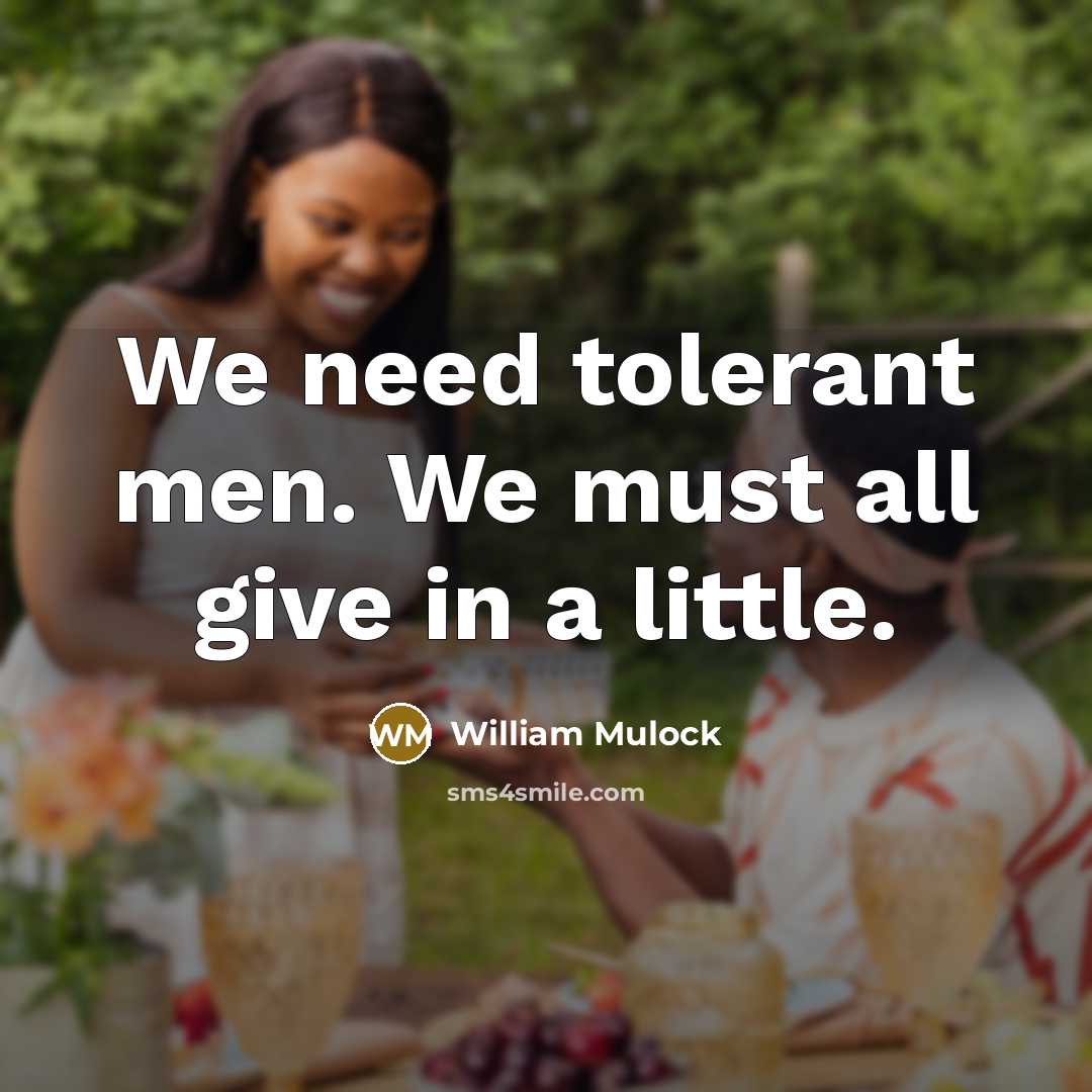 “We need tolerant men. We must all give in a…” quote by William Mulock