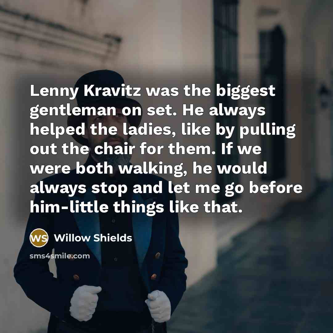 “Lenny Kravitz was the biggest gentleman on set. He always…” quote by Willow Shields