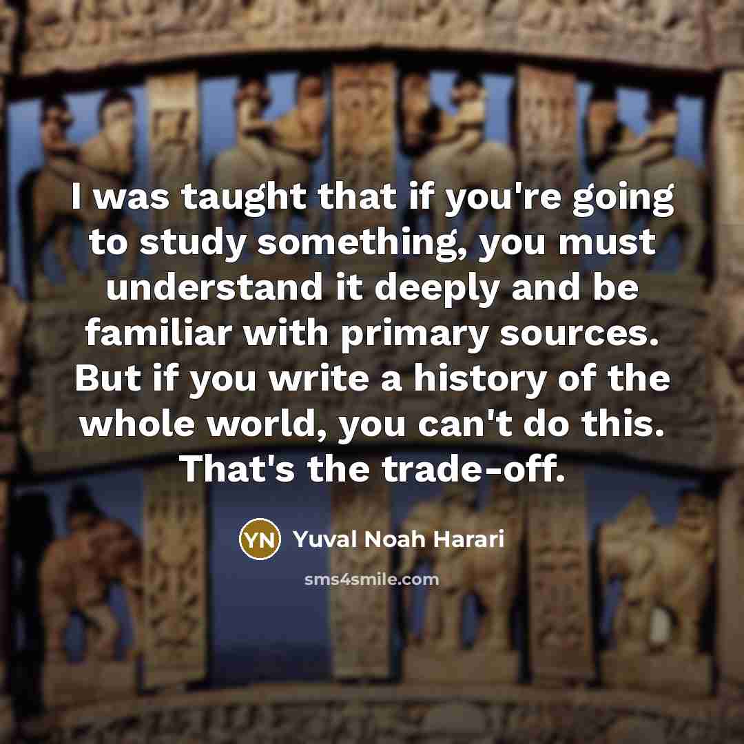 “I was taught that if you're going to study something,…” quote by Yuval Noah Harari