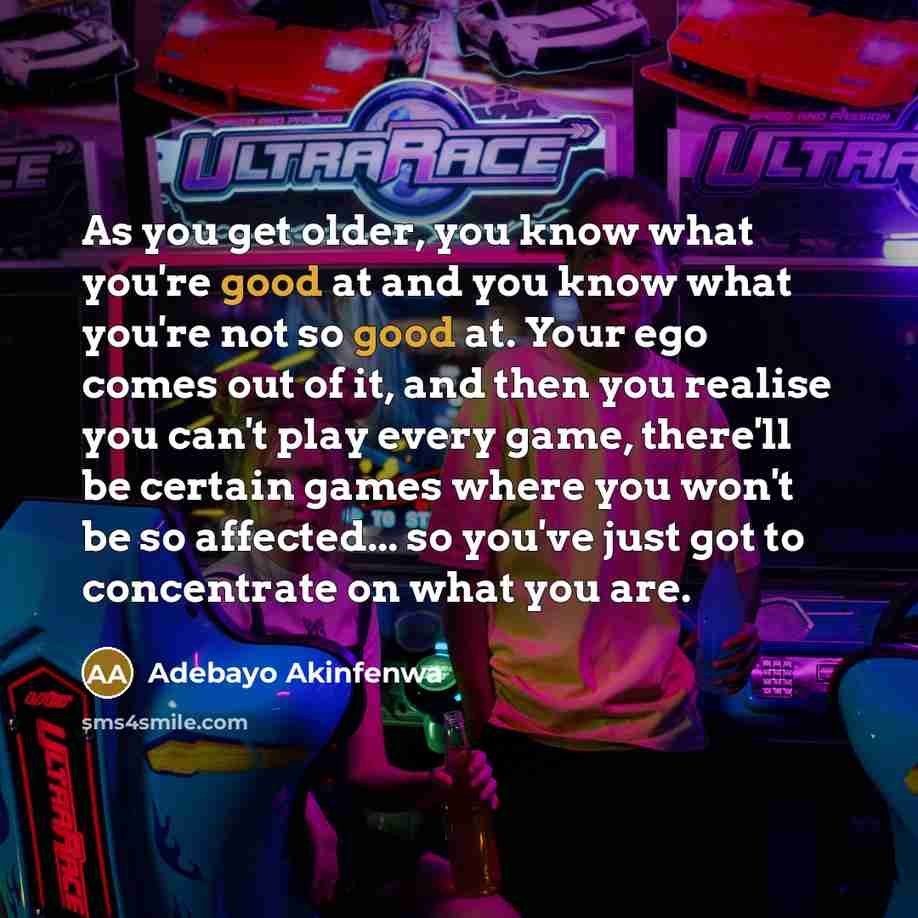 “As you get older, you know what you're good at…” quote by Adebayo Akinfenwa