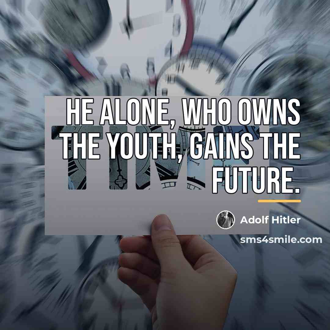 “He alone, who owns the youth, gains the future.…” quote by Adolf Hitler