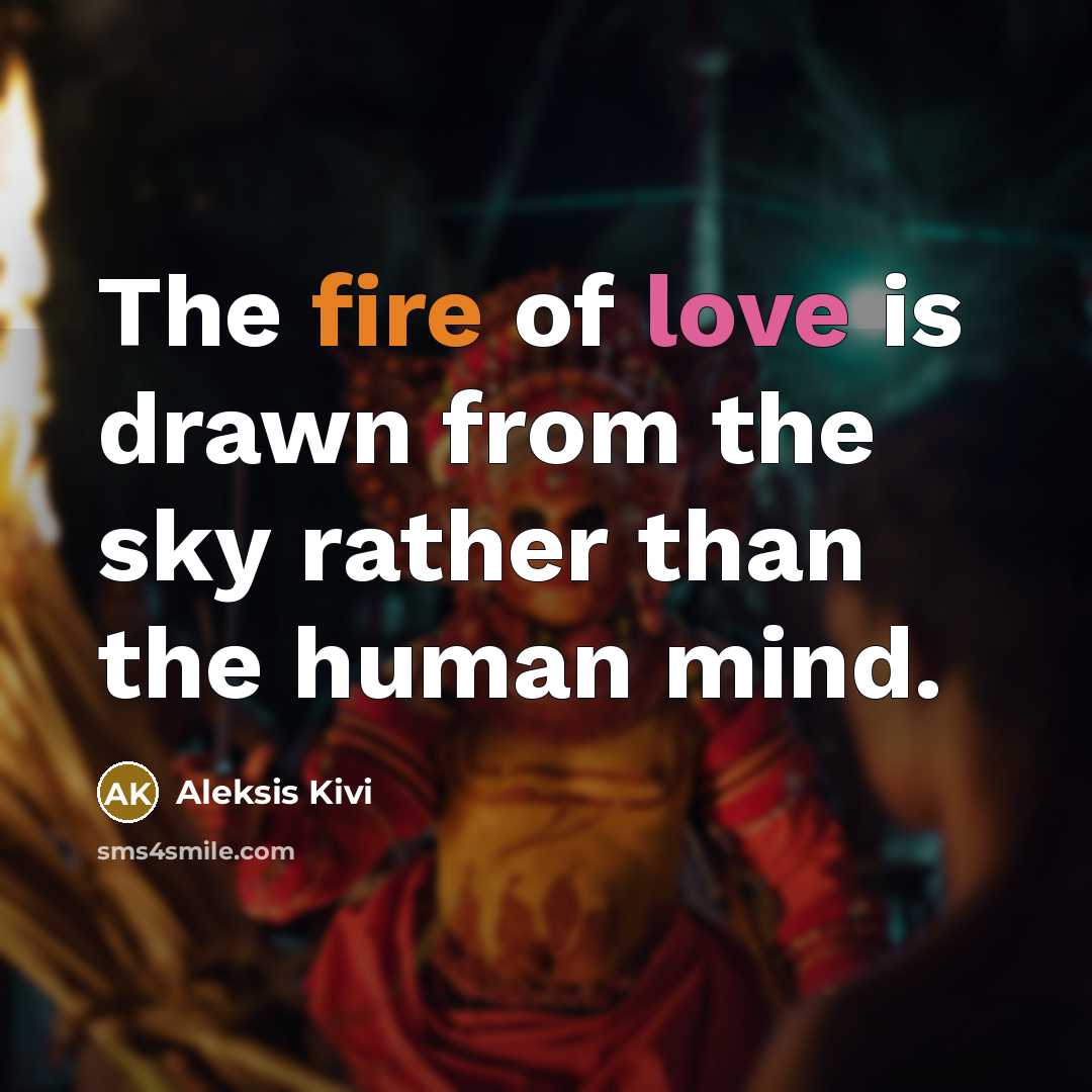 “The fire of love is drawn from the sky rather…” quote by Aleksis Kivi