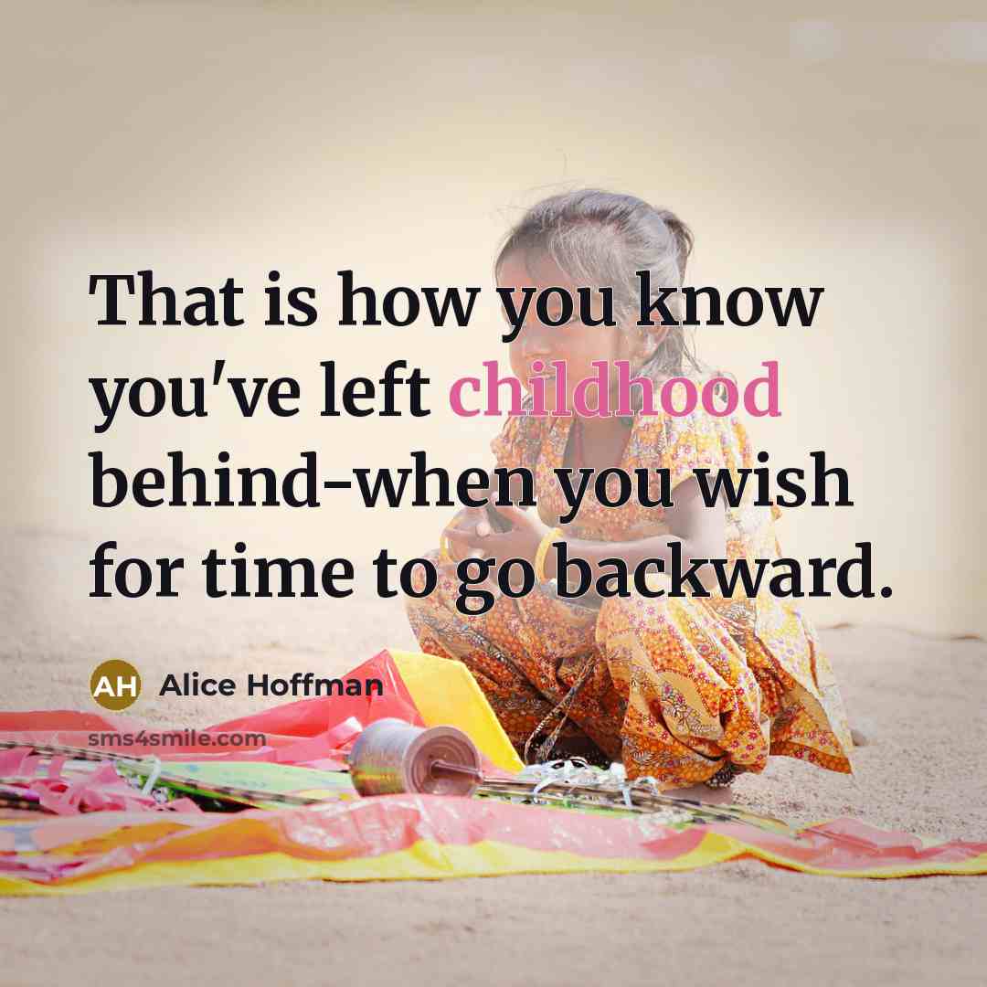 “That is how you know you've left childhood behind-when you…” quote by Alice Hoffman