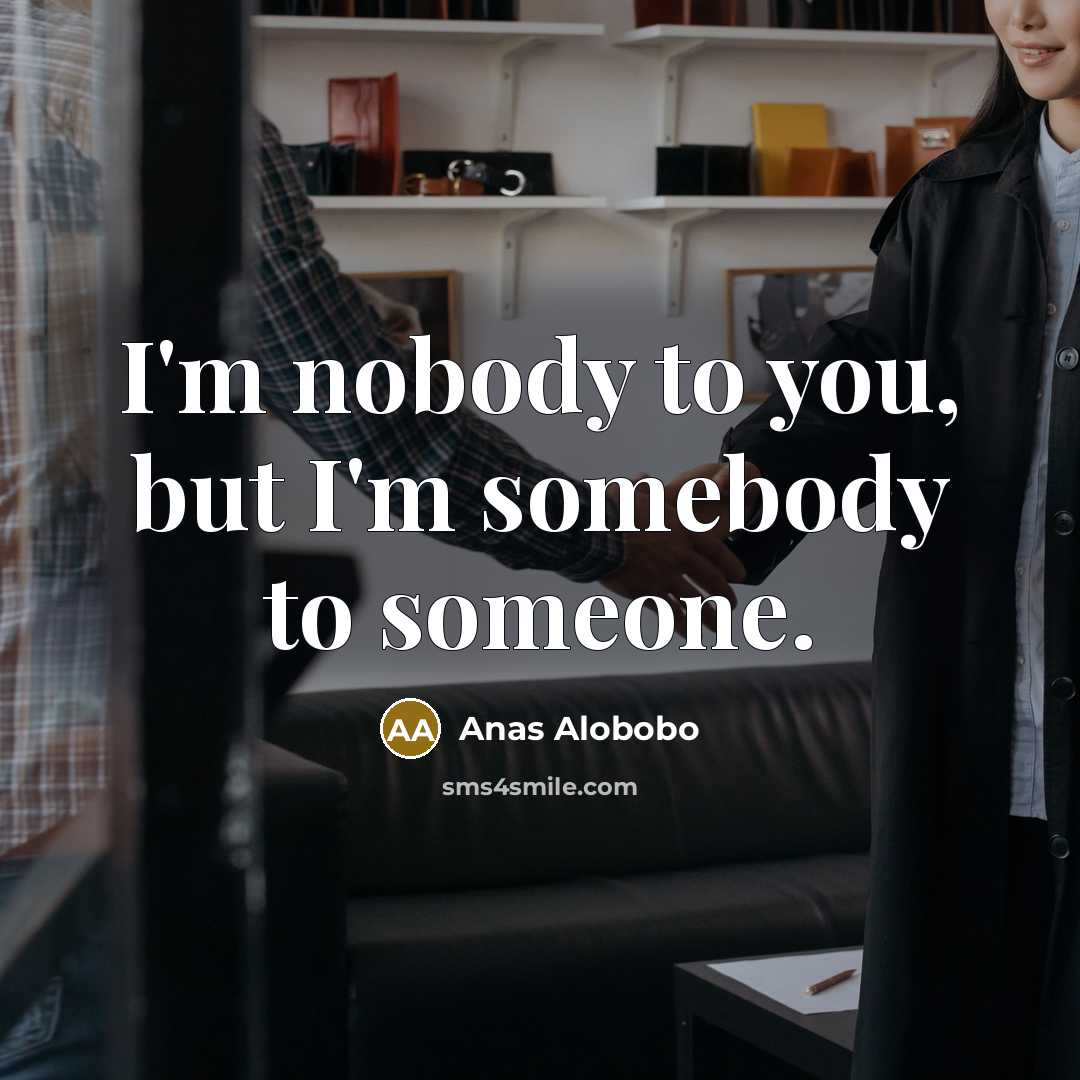“I'm nobody to you, but I'm somebody to someone.…” quote by Anas Alobobo