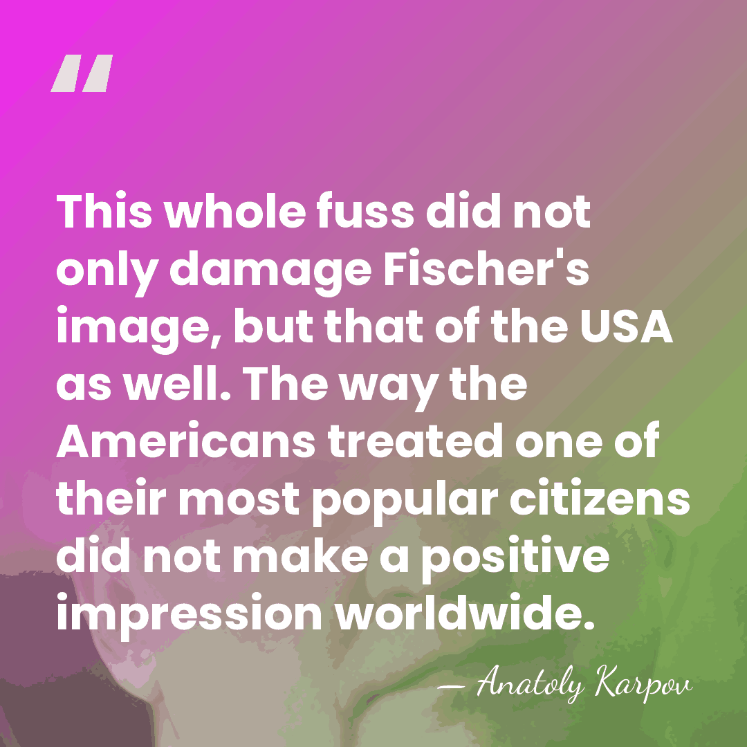 This whole fuss did not only damage Fischer's image, but that of&hellip; - Anatoly Karpov