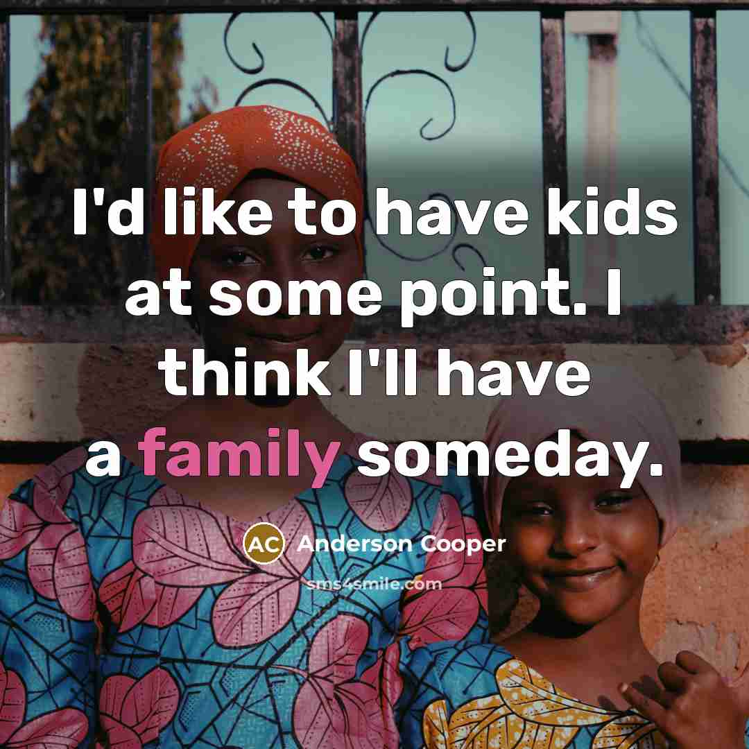 “I'd like to have kids at some point. I think…” quote by Anderson Cooper
