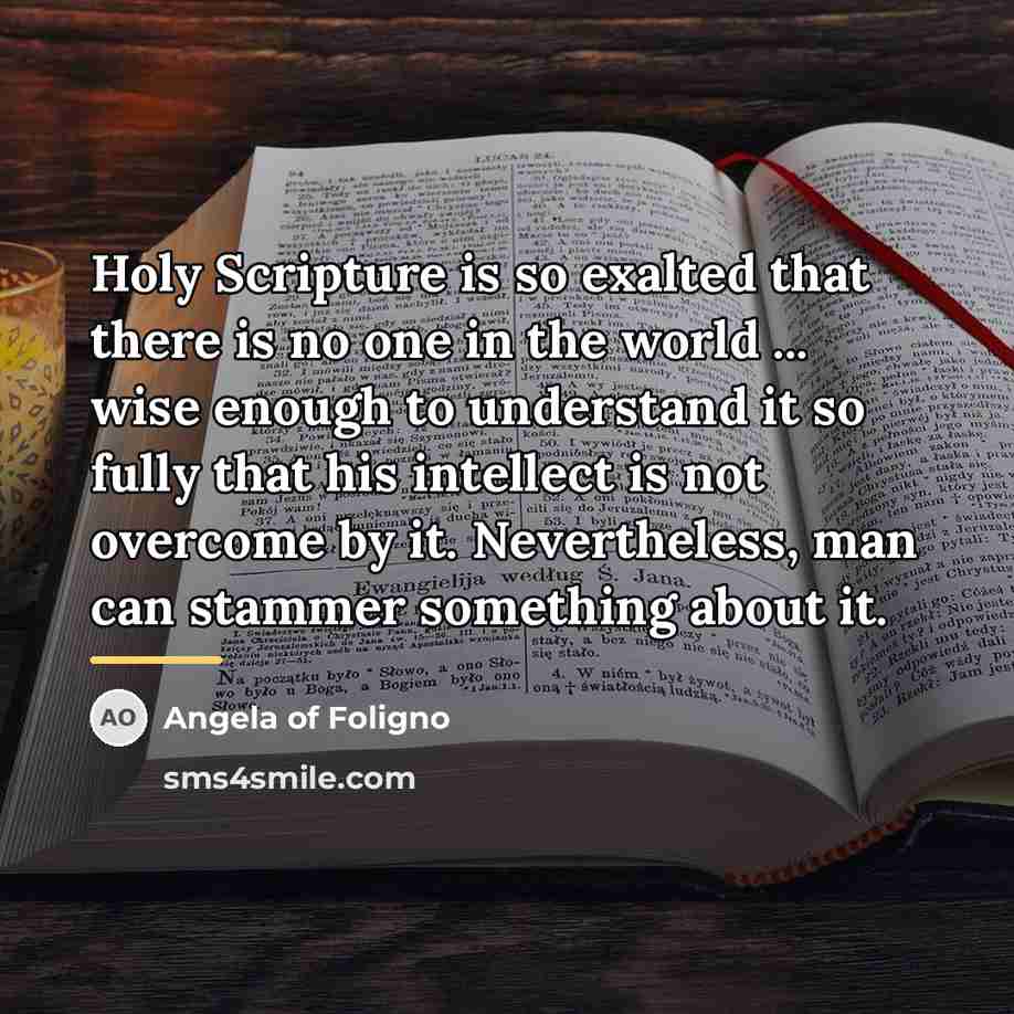 “Holy Scripture is so exalted that there is no one…” quote by Angela of Foligno