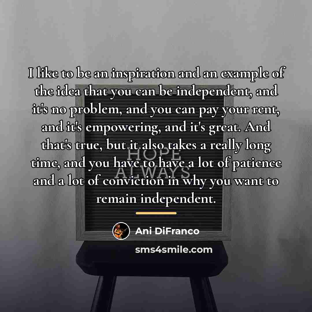“I like to be an inspiration and an example of…” quote by Ani DiFranco