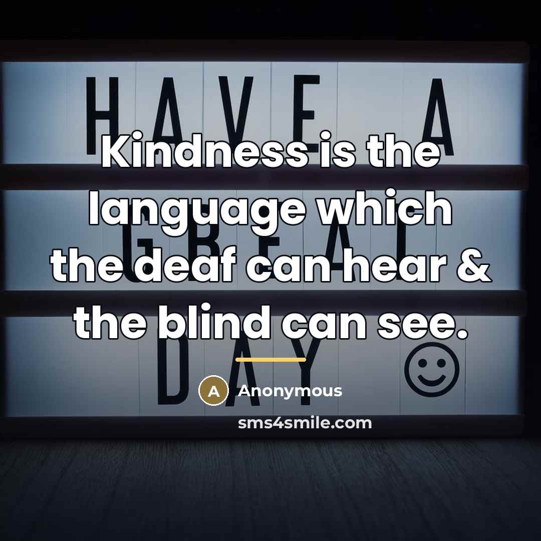“Kindness is the language which the deaf can hear &…” quote by Anonymous