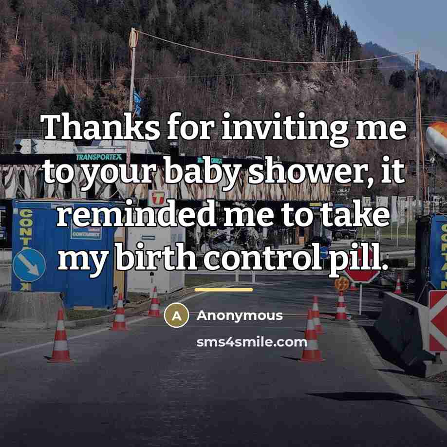 “Thanks for inviting me to your baby shower, it reminded…” quote by Anonymous