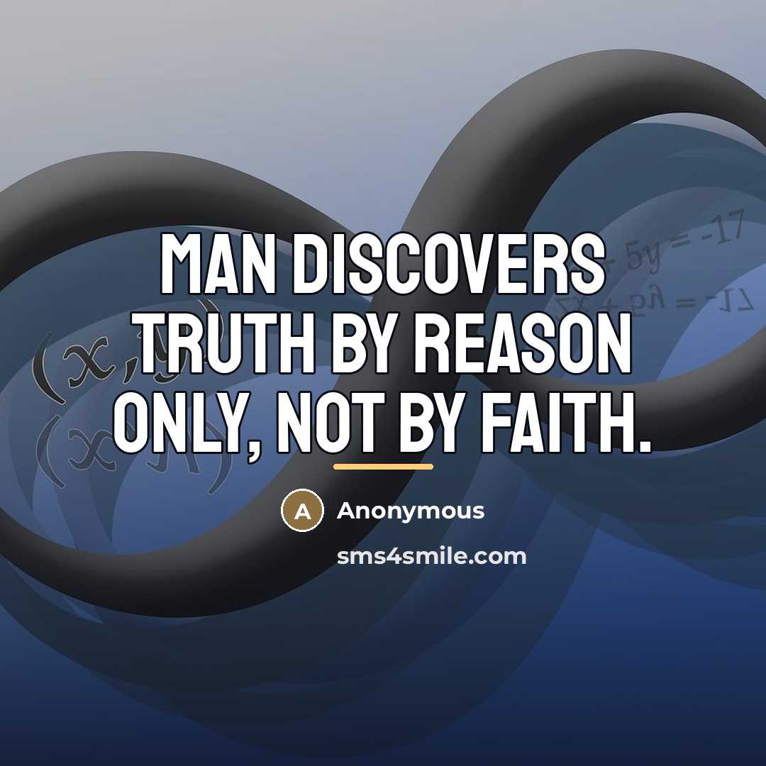 “Man discovers truth by reason only, not by faith.…” quote by Anonymous